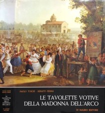 Le tavolette votive della Madonna dell'Arco. . Paolo Toschi, Renato Penna. 1971.