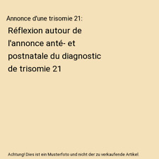 Annonce d'une trisomie 21: Réflexion autour de l'annonce anté- et postnatale d