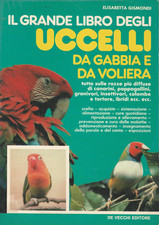 E. Gisondi IL GRANDE LIBRO DEGLI UCCELLI DA GABBIA E DA VOLIERA Ed. De Vecchi