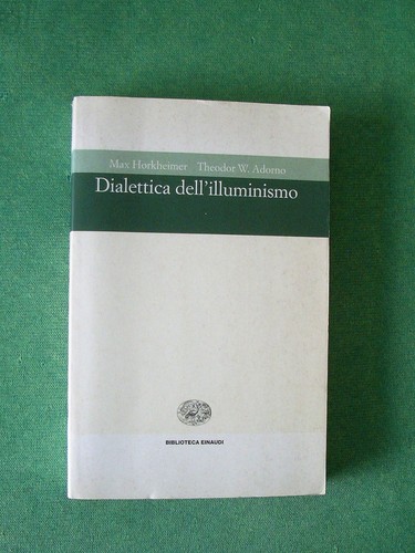 Dialettica dell illuminismo - dialettica, dell'illuminismo