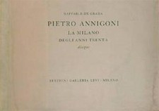 PIETRO ANNIGONI. LA MILANO DEGLI ANNI TRENTA. DISEGNI  DE GRADA RAFFAELE
