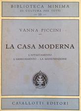 PICCINI VANNA LA CASA MODERNA: L' APPARTAMENTO, L' ARREDAMENTO, LA MANUTENZIONE