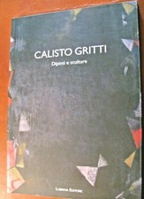 CALISTO GRITTI (artista bergamasco)Dipinti e sculture-Lubrina-VEDI LIBRI ARTE
