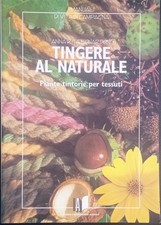 Tingere al naturale. Piante tintorie per tessuti Anna Rita Lonardoni