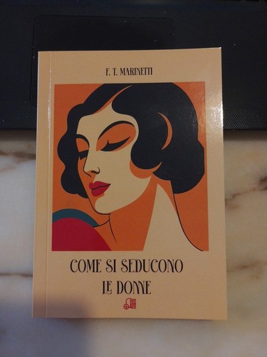 Marinetti come si seducono - -,