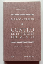 MARCO AURELIO. CONTRO LE LUSINGHE DEL MONDO (trad Turolla), Bur Corriere 2012.