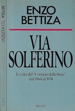 Via Solferino. La vita del Corriere della Sera dal 1964 al 1974. Enzo Bettiza. 1