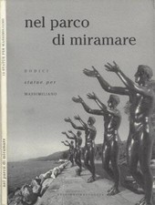 Nel Parco di Miramare: dodici statue per Massimiliano / In the Park of Miramare: