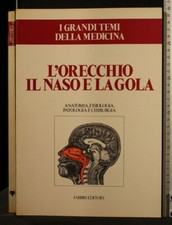I GRANDI TEMI DELLA MEDICINA. L'ORECCHIO, IL NASO E LA GOLA. AA.VV. Fabbri.