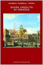 Guida insolita di Venezia Brusegan, Marcello; Scarsella, Alessandro an