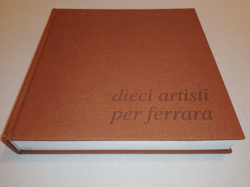 Dieci artisti per ferrara - dieci,