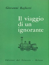 IL VIAGGIO DI UN IGNORANTE RAJBERTI GIOVANNI EDIZIONI DEL VELACCIO 1964 