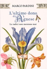 Libri Marco Pardini - L' Ultimo Dono Di Agnese. Le Radici Non Mentono Mai