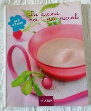 LA CUCINA PER I PIU' PICCOLI libro ricette per bambini 0 a 3 anni alimentazione