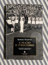 Simon Martin - CALCIO E FASCISMO Sport nazionale sotto Mussolini - Mondadori