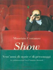 SHOW. VENT'ANNI DI STORIE E PERSONAGGI COSTANZO MAURIZIO MONDADORI 2001