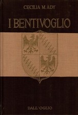 I BENTIVOGLIO - Cecilia M. Ady - Dall'Oglio Editore - 1967