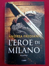 LIBRO - L' eroe di Milano, di Andrea Frediani, Cairo editore.C4