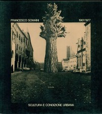 SOMAINI Francesco, Francesco Somaini 1967/1977. Scultura e condizione urbana