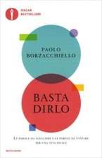 LIBRO BASTA DIRLO. LE PAROLE DA SCEGLIER PER UNA VITA FELICE PAOLO BORZACCHIELLO