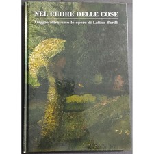 Nel Cuore delle Cose - Viaggio Attraverso le Opere di Latino Barilli - Ed. MUP -
