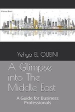 A Glimpse into The Middle East: A Guide for Business Professionals by Yehya El O