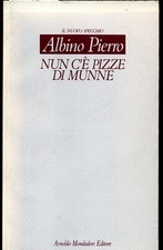 Albino Pierro - Nun c'è pizze di munne - Il nuovo specchio Mondadori