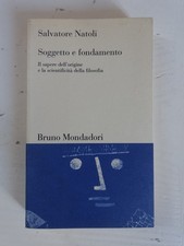 Soggetto e fondamento. Salvatore Natoli ed. B. Mondadori 1996 (1)
