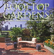 ROOFTOP GARDENS: THE TERRACES, CONSERVATORIES, AND By Denise Lefrak Calicchio