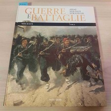 GUERRE E BATTAGLIE SOLDATI VOL. 2 ARMI SOLDATI STRATEGIE - MONDADORI - 2010