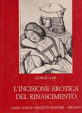 GIORGIO LISE L' INCISIONE EROTICA DEL RINASCIMENTO - BESTETTI EDITORE 1975