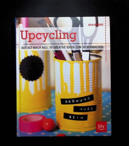 Upcycling aus alt mach neu - upcycling,