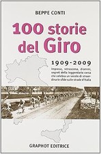Cento storie del Giro 1909-2009. Imprese, retroscena, drammi, segreti