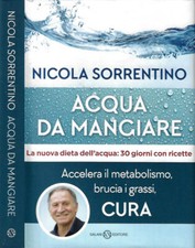 Acqua da mangiare. Accelera il metabolismo, brucia i grassi, cura. Nicola Sorren