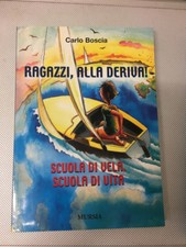 LIBRO RAGAZZI ALLA DERIVA SCUOLA DI VELA SCUOLA DI VITA CARLO BOSCIA MURSIA 2005