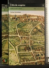 CITTA' DA SCOPRIRE 1. GUIDA AI CENTRI MINORI. ITALIA SETTENTRIONALE. AA.VV. TCI.
