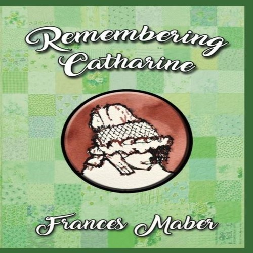 Remembering catharine frances - catharine,