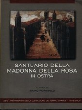 SANTUARIO DELLA MADONNA DELLA ROSA IN OSTRA PRIMA EDIZIONE  MORBIDELLI BRUNO 