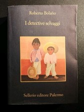 Roberto Bolano I DETECTIVE SELVAGGI Sellerio editore Palermo 2010