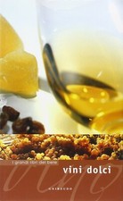 Vini Dolci, Editore Gribaudo,  2005 1° edizione Collana I Grandi Libri del Bere