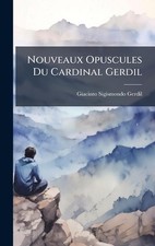 Nouveaux Opuscules Du Cardinal