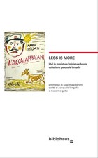 Less is more. Libri in miniatura. Miniature Books. Collezione Pasquale Langella
