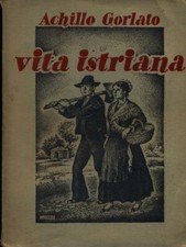 VITA ISTRIANA GORLATO ACHILLE TIP. ZANETTI 1954 