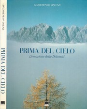 Prima del cielo. L'emozione delle Dolomiti. Giandomenico Vincenzi. 1997. .