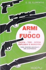 ARMI DA FUOCO. CACCIA - TIRO - DIFESA ESPLOSIVI E MUNIZIONI  DE FLORENTIIS G