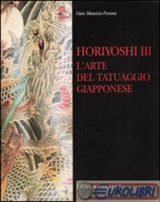 9788879844192 Gian Maurizio Fercioni Horiyoshi III. L'arte del tatuaggio giappon