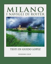 Milano. I Navigli di Roiter. Ediz. illustrata Lopez, Guido and Cordani