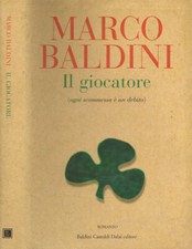 Il giocatore. Ogni scommessa è un debito. Marco Baldini. 2005. .