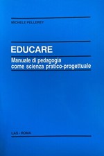 EDUCARE MANUALE DI PEDAGOGIA COME SCIENZA PRATICO PROGETTUALE M. PELLEREY