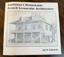Louisiana's Remarkable French Vernacular Architecture Jay D Edwards Signed